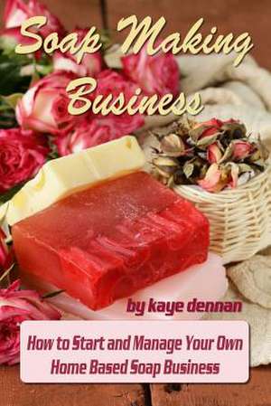 Soap Making Business de Kaye Dennan