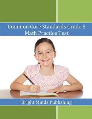 Common Core Standards Grade 5 Math Practice Test de Publishing, Bright Minds