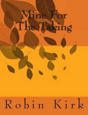 Mine for the Taking de Robin Kirk