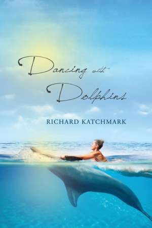 Dancing With Dolphins de Richard Katchmark