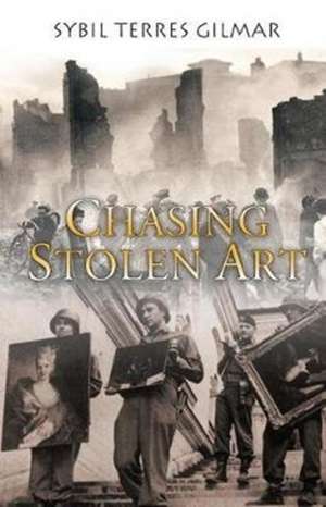 Chasing Stolen Art de Sybil Terres Golmar