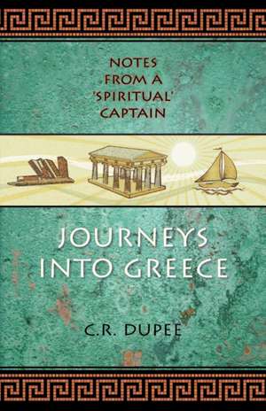 Journeys Into Greece de C. R. Dupee