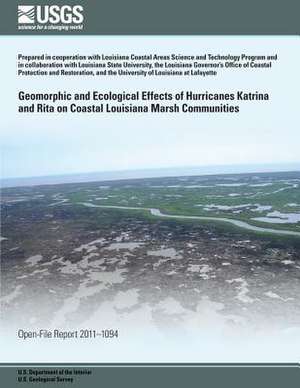 Geomorphic and Ecological Effects of Hurricanes Katrina and Rita on Coastal Louisiana Marsh Communities de U. S. Department of the Interior