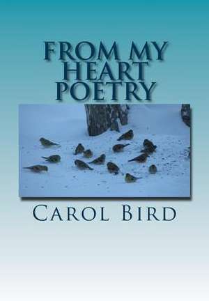 From My Heart Poetry de Carol Bird