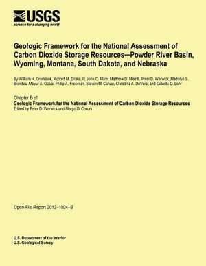 Geologic Framework for the National Assessment of Carbon Dioxide Storage Resources -Powder River Basin, Wyoming, Montana, South Dakota, and Nebraska de U. S. Department of the Interior