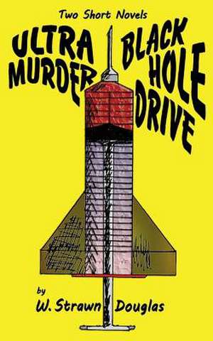 Ultra Murder and Black Hole Drive de W. Strawn Douglas