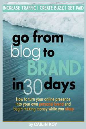 Go from Blog to Brand in 30 Days de Cailin Koy