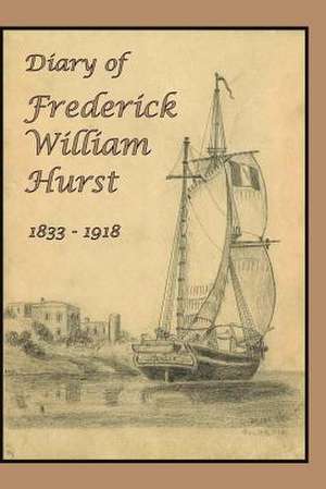 Diary of Frederick William Hurst de Frederick William Hurst