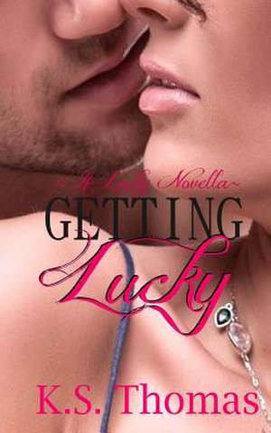 Getting Lucky (a Lucky Novella) de K. S. Thomas