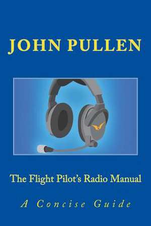 The Flight Pilot's Radio Manual de John Pullen