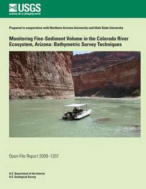 Monitoring Fine-Sediment Volume in the Colorado River Ecosystem, Arizona de U. S. Department of the Interior