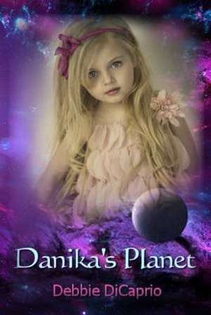 Danika's Planet de Debbie DiCaprio