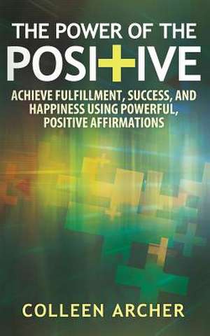 The Power of the Positive de Colleen Archer