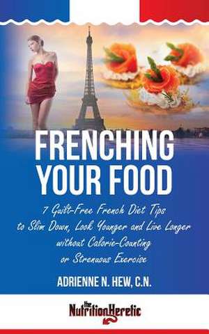 Frenching Your Food de Adrienne N. Hew