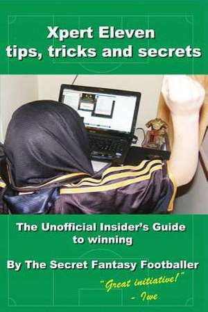 Xpert Eleven, Tips Tricks and Secrets de The Secret Fantasy Footballer