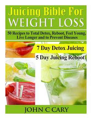 Juicing Bible for Weight Loss de John C. Cary