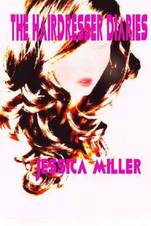 The Hairdresser Diaries de Jessica Miller