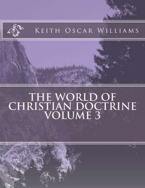 The World of Christian Doctrine, Vol. 3 de Keith Oscar Williams