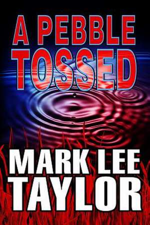 A Pebble Tossed de Mark Lee Taylor