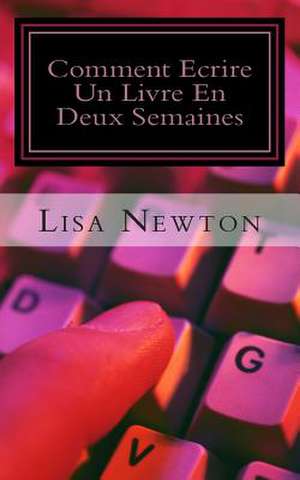 Comment Ecrire Un Livre En Deux Semaines de Lisa Newton