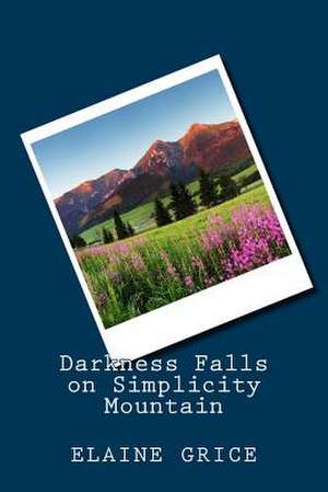 Darkness Falls on Simplicity Mountain de Elaine Grice