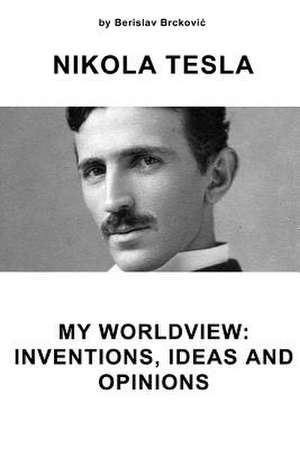 Nikola Tesla My Worldview de Berislav Brckovic