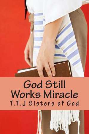 God Still Works Miracle de T. T. J. Sisters of God