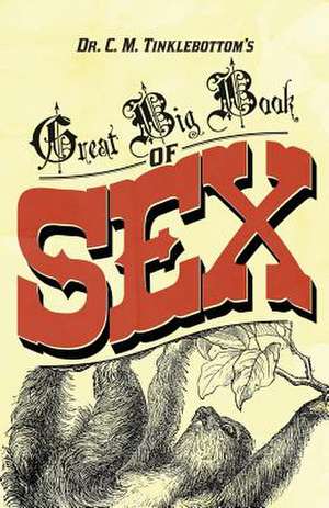 Dr. C.M. Tinklebottom's Great Big Book of Sex de Dr Clarence M. Tinklebottom Sxy D.