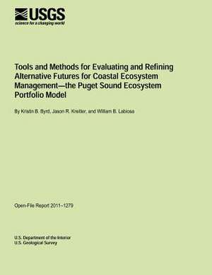 Tools and Methods for Evaluating and Refining Alternative Futures for Coastal Ecosystem Management- The Puget Sound Ecosystem Portfolio Model de U. S. Department of the Interior