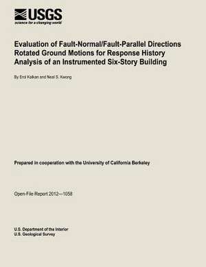 Evaluation of Fault-Normal/Fault-Parallel Directions Rotated Ground Motions for Response History Analysis of an Instrumented Six-Story Building de U. S. Department of the Interior