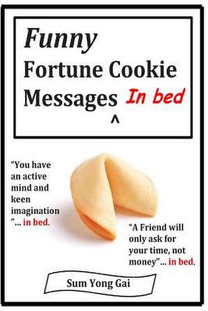 Funny Fortune Cookie Messages in Bed de Sum Yung Gai