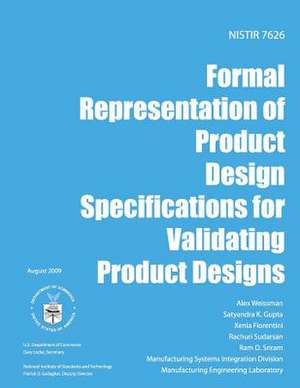 Nistir 7626 Formal Representation of Product Design Specifications for Validating Product Designs de U S Dept of Commerce