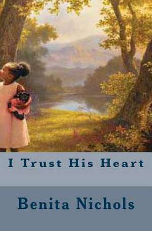 I Trust His Heart de Benita Nichols