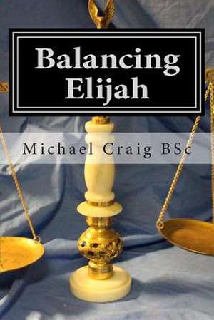 Balancing Elijah de MR Michael Craig Bsc