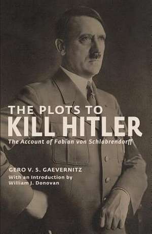 The Plots to Kill Hitler de Gero V. S. Gaevernitz