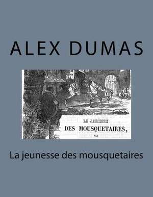 La Jeunesse Des Mousquetaires de Alex Dumas