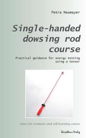 Single-Handed Dowsing Rod Course de Petra Neumayer