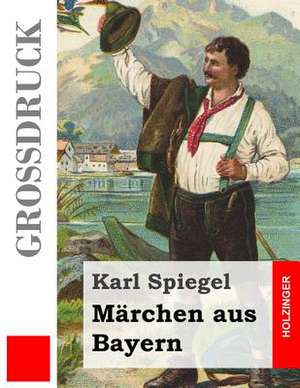 Marchen Aus Bayern (Grossdruck) de Karl Spiegel