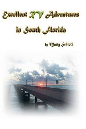 Excellent RV Adventures in South Florida de Martin M. Schroth