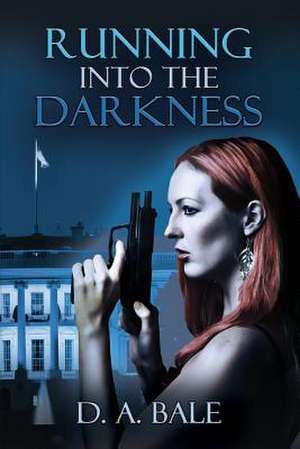 Running Into the Darkness de D. A. Bale