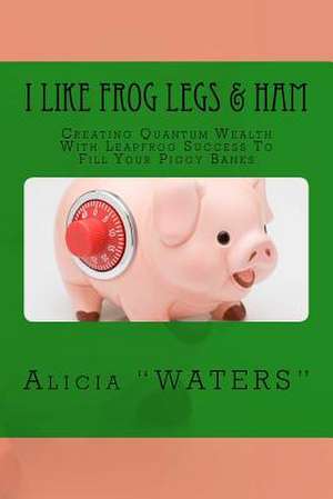 I Like Frog Legs & Ham de Alicia Waters