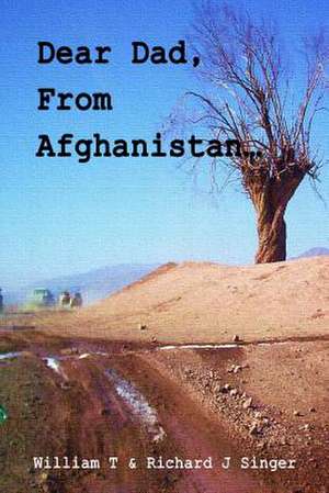 Dear Dad, from Afghanistan de William T. Singer