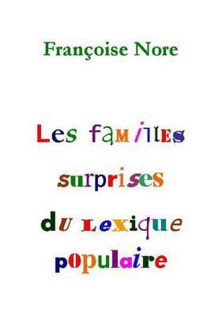 Les Familles Surprises Du Lexique Populaire de Francoise Nore