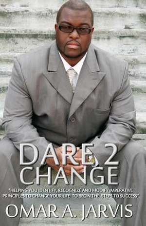 Dare 2 Change de Omar a. Jarvis