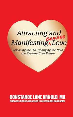 Attracting and Manifesting Genuine Love de Constance Lane Arnold M. a.