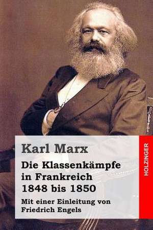 Die Klassenkampfe in Frankreich 1848 Bis 1850 de Karl Marx