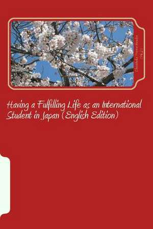 Having a Fulfilling Life as an International Student in Japan (English Edition) de Chinthaka Premachandra