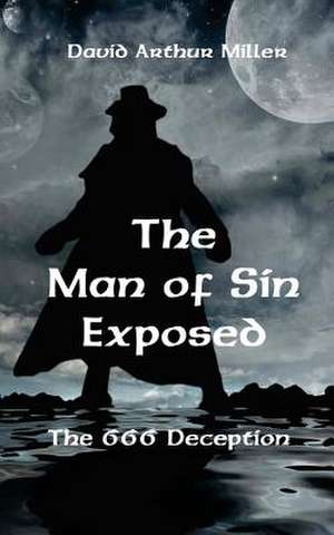 The Man of Sin Exposed de Miller, David Arthur