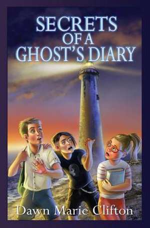 Secrets of a Ghost's Diary de Dawn Marie Clifton