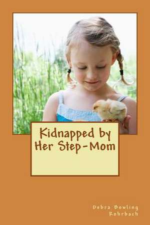 Kidnapped by Her Step-Mom de Debra Bowling Rohrbach